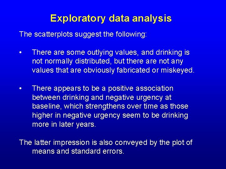 Exploratory data analysis The scatterplots suggest the following: • There are some outlying values,
