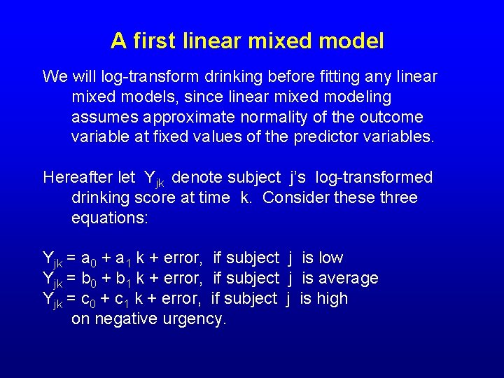 A first linear mixed model We will log-transform drinking before fitting any linear mixed