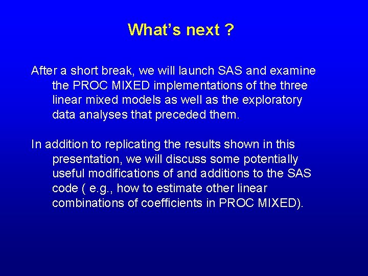 What’s next ? After a short break, we will launch SAS and examine the