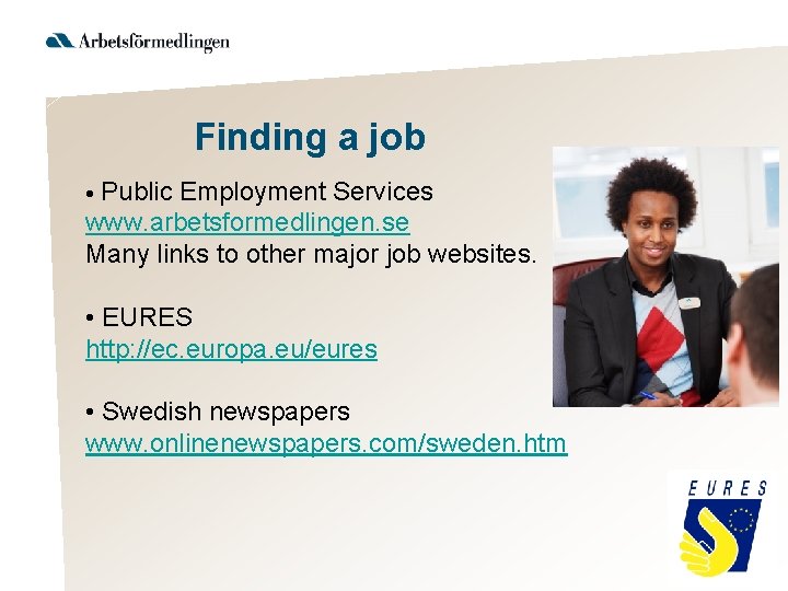 Finding a job • Public Employment Services www. arbetsformedlingen. se Many links to other