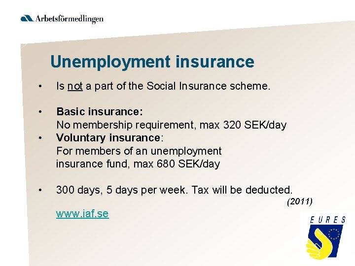 Unemployment insurance • Is not a part of the Social Insurance scheme. • •