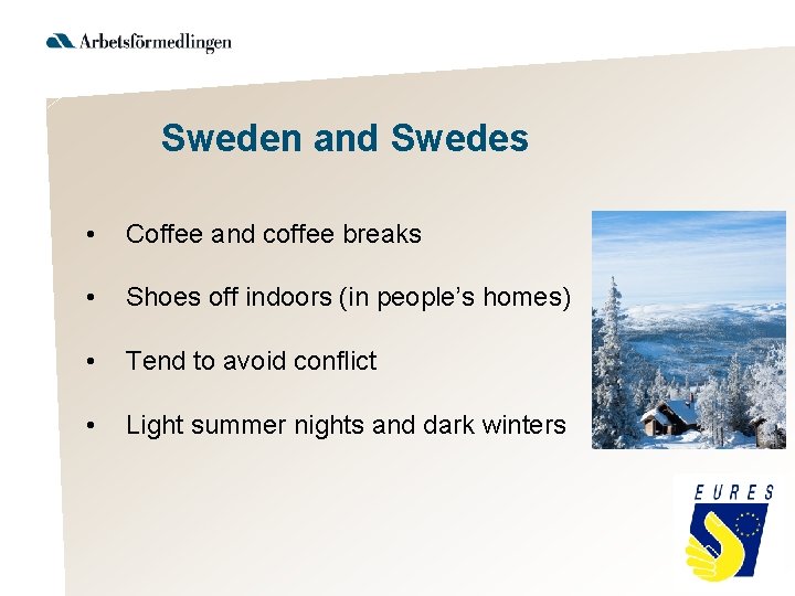 Sweden and Swedes • Coffee and coffee breaks • Shoes off indoors (in people’s