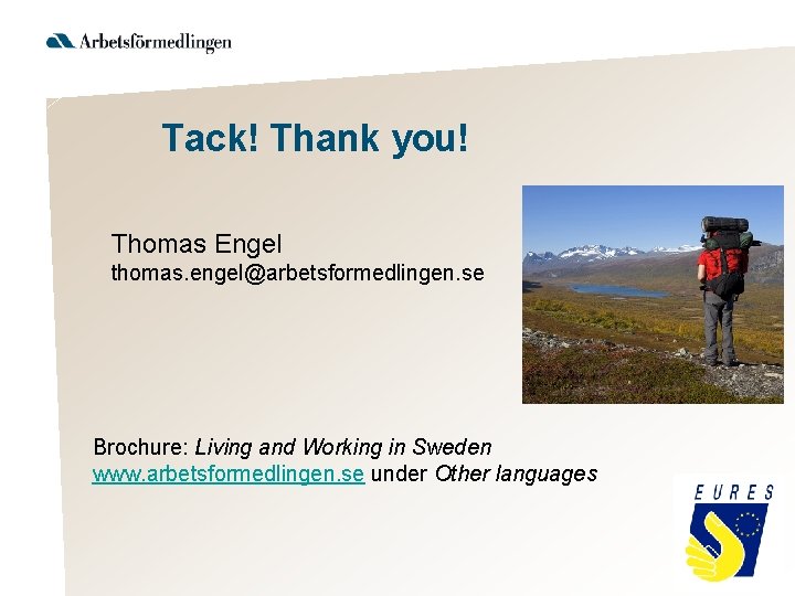 Tack! Thank you! Thomas Engel thomas. engel@arbetsformedlingen. se Brochure: Living and Working in Sweden