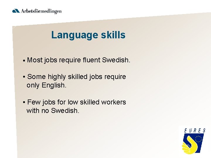 Language skills • Most jobs require fluent Swedish. • Some highly skilled jobs require