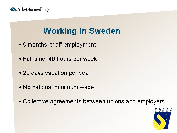 Working in Sweden • 6 months “trial” employment • Full time, 40 hours per