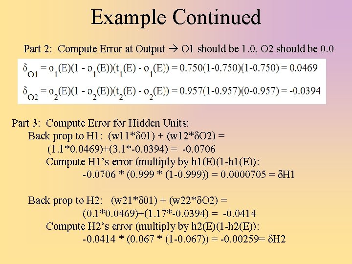 Example Continued Part 2: Compute Error at Output O 1 should be 1. 0,