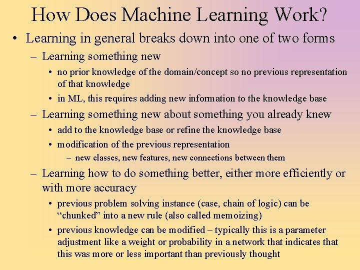 How Does Machine Learning Work? • Learning in general breaks down into one of