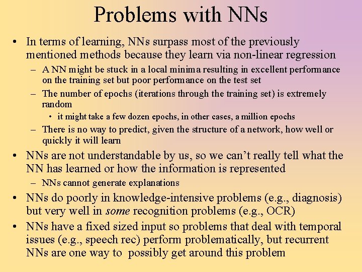 Problems with NNs • In terms of learning, NNs surpass most of the previously