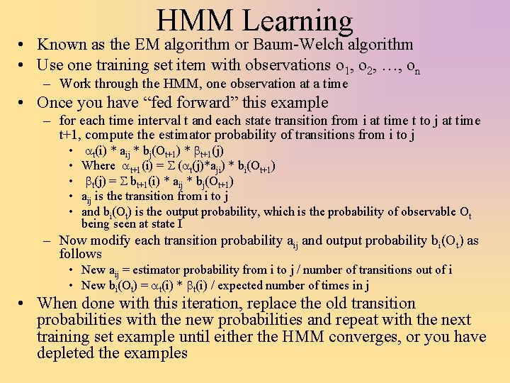 HMM Learning • Known as the EM algorithm or Baum-Welch algorithm • Use one