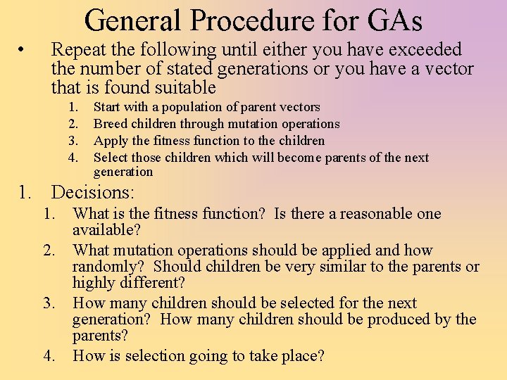 General Procedure for GAs • Repeat the following until either you have exceeded the