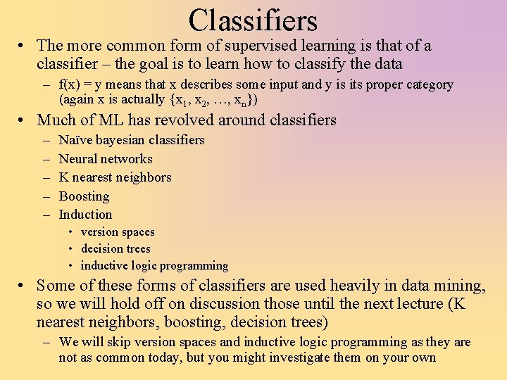 Classifiers • The more common form of supervised learning is that of a classifier