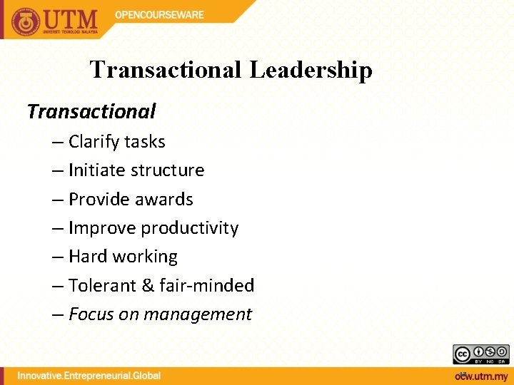 Transactional Leadership Transactional – Clarify tasks – Initiate structure – Provide awards – Improve