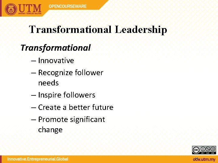 Transformational Leadership Transformational – Innovative – Recognize follower needs – Inspire followers – Create