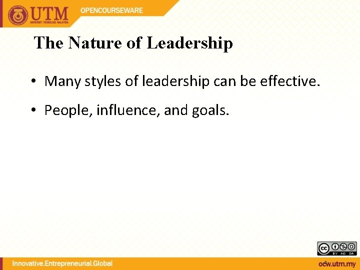 The Nature of Leadership • Many styles of leadership can be effective. • People,