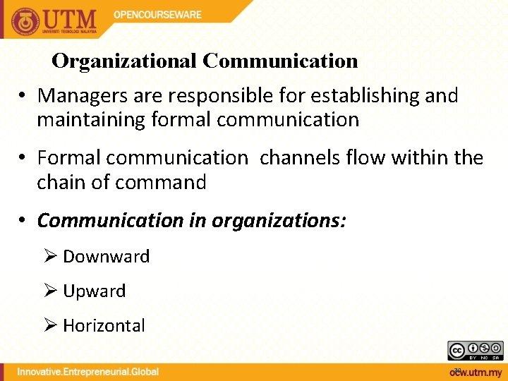 Organizational Communication • Managers are responsible for establishing and maintaining formal communication • Formal