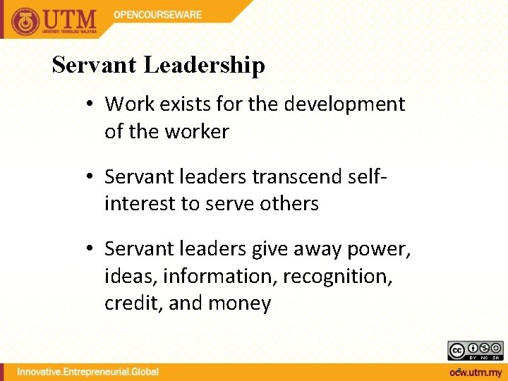 Servant Leadership • Work exists for the development of the worker • Servant leaders
