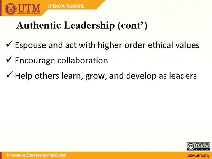 Authentic Leadership (cont’) ü Espouse and act with higher order ethical values ü Encourage