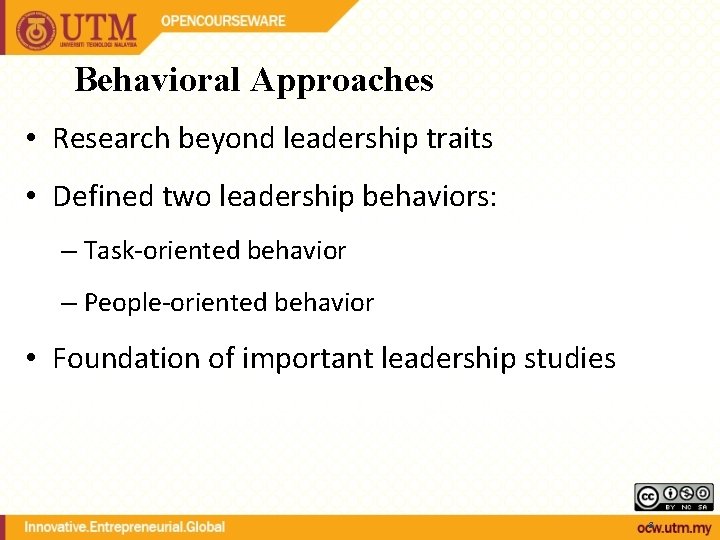 Behavioral Approaches • Research beyond leadership traits • Defined two leadership behaviors: – Task-oriented