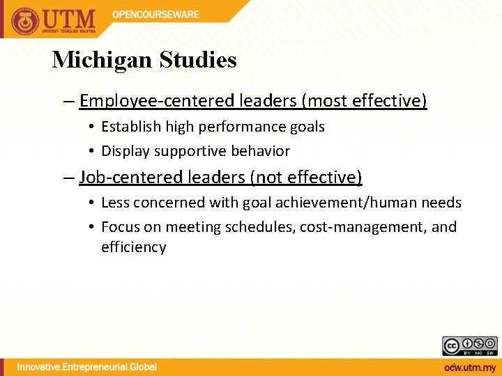 Michigan Studies – Employee-centered leaders (most effective) • Establish high performance goals • Display