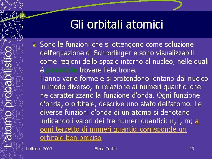 L’atomo probabilistico Gli orbitali atomici Sono le funzioni che si ottengono come soluzione dell'equazione