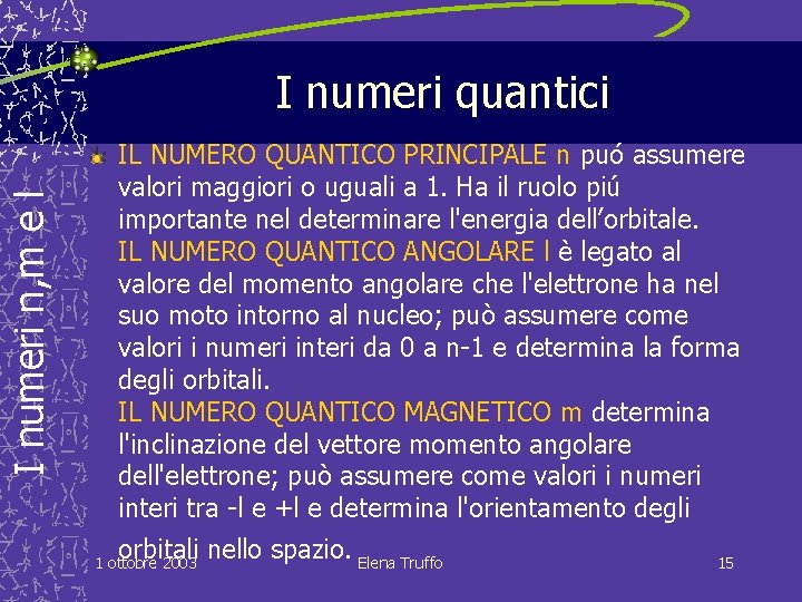 I numeri n, m e l I numeri quantici IL NUMERO QUANTICO PRINCIPALE n