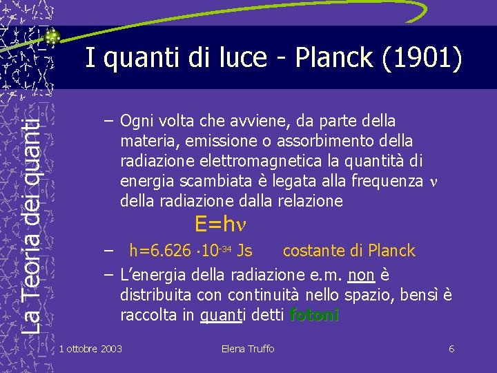 La Teoria dei quanti I quanti di luce - Planck (1901) – Ogni volta