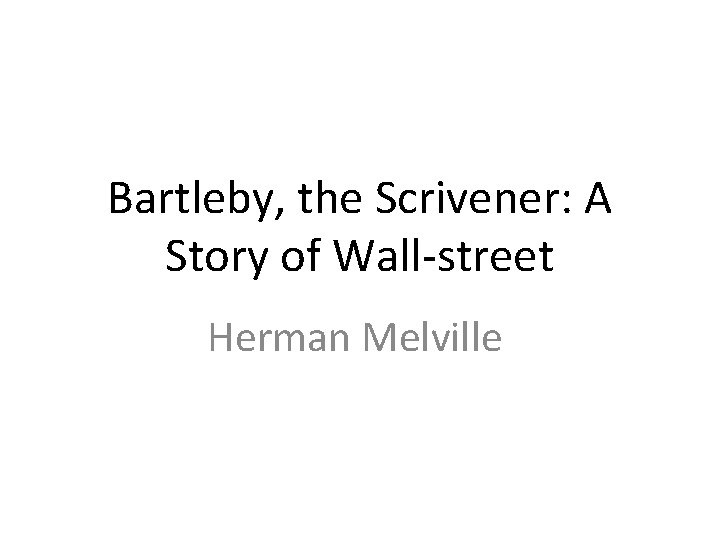 Bartleby, the Scrivener: A Story of Wall-street Herman Melville 