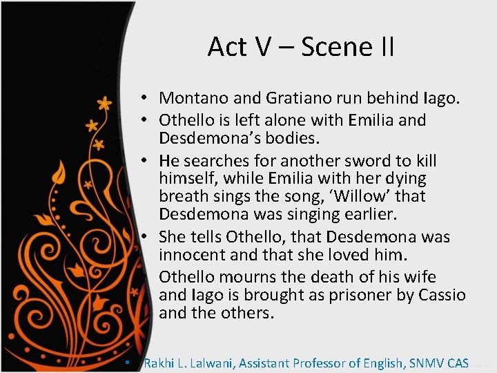 Act V – Scene II • Montano and Gratiano run behind Iago. • Othello