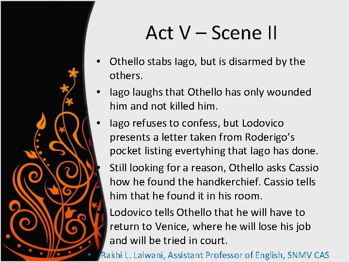 Act V – Scene II • Othello stabs Iago, but is disarmed by the