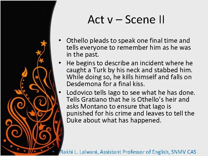 Act v – Scene II • Othello pleads to speak one final time and