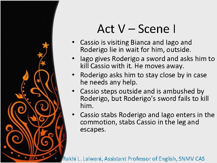 Act V – Scene I • Cassio is visiting Bianca and Iago and Roderigo