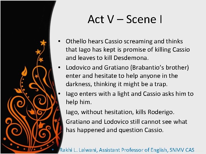 Act V – Scene I • Othello hears Cassio screaming and thinks that Iago