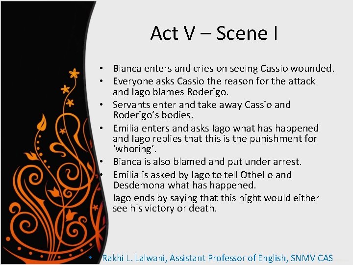Act V – Scene I • Bianca enters and cries on seeing Cassio wounded.