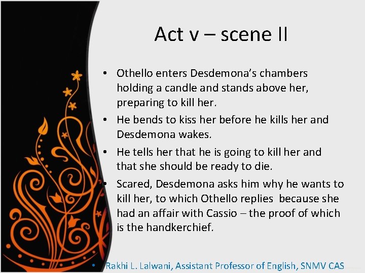 Act v – scene II • Othello enters Desdemona’s chambers holding a candle and