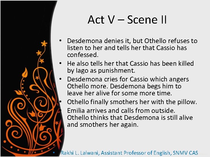 Act V – Scene II • Desdemona denies it, but Othello refuses to listen