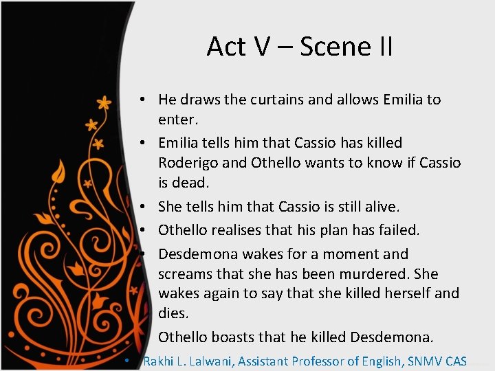 Act V – Scene II • He draws the curtains and allows Emilia to