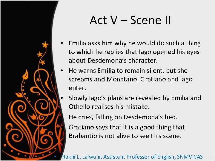 Act V – Scene II • Emilia asks him why he would do such