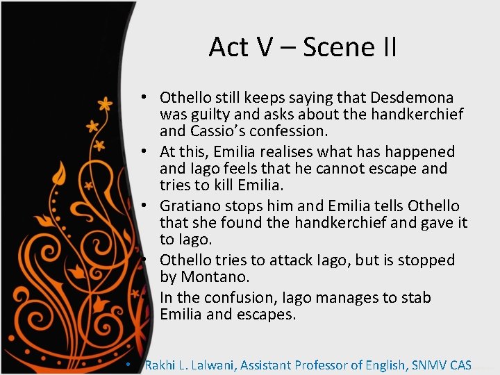 Act V – Scene II • Othello still keeps saying that Desdemona was guilty