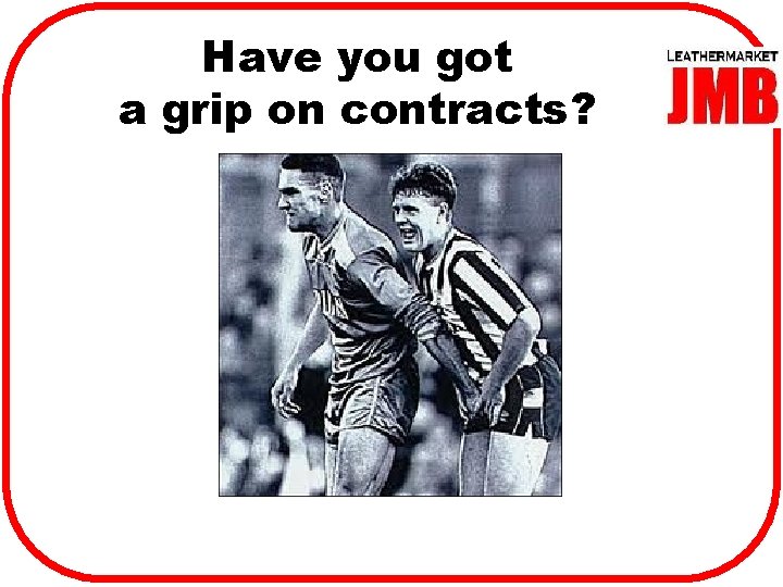 Have you got a grip on contracts? 