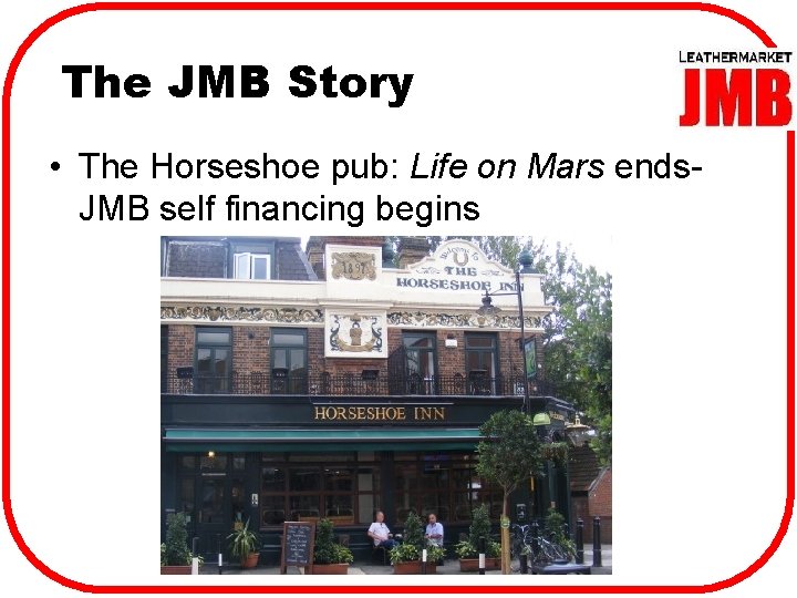 The JMB Story • The Horseshoe pub: Life on Mars ends. JMB self financing