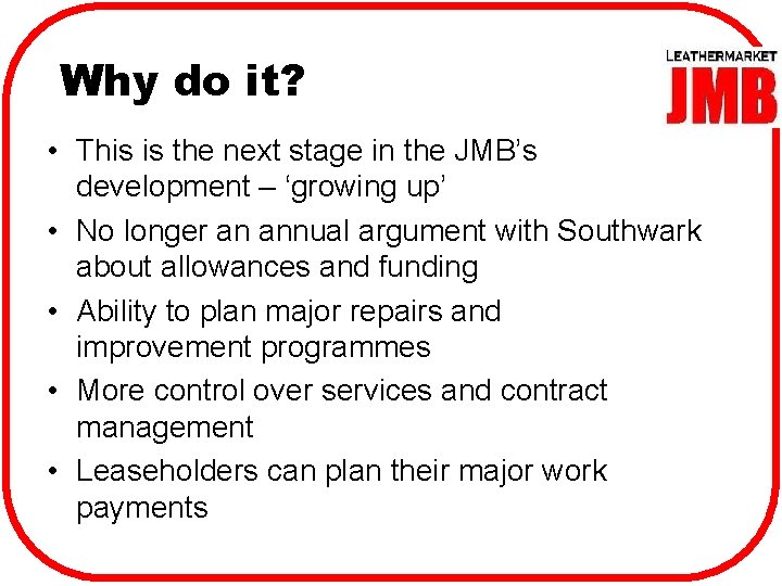 Why do it? • This is the next stage in the JMB’s development –