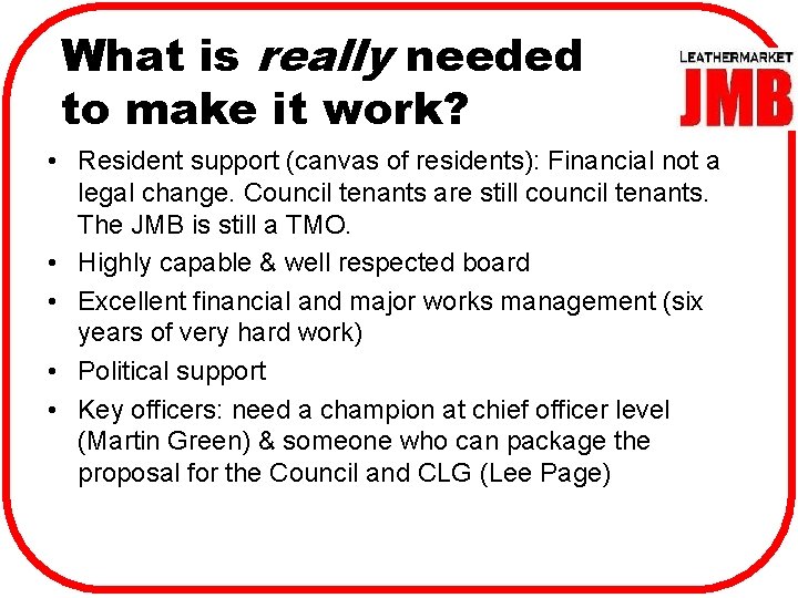 What is really needed to make it work? • Resident support (canvas of residents):