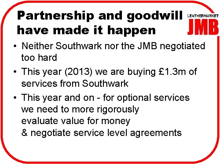 Partnership and goodwill have made it happen • Neither Southwark nor the JMB negotiated