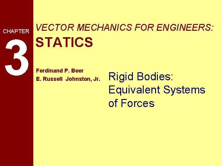 CHAPTER 3 VECTOR MECHANICS FOR ENGINEERS: STATICS Ferdinand P. Beer E. Russell Johnston, Jr.
