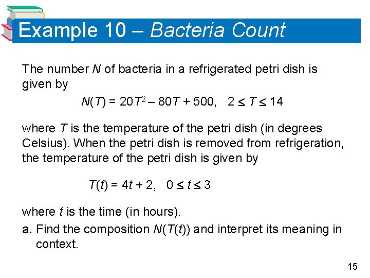 Example 10 – Bacteria Count The number N of bacteria in a refrigerated petri