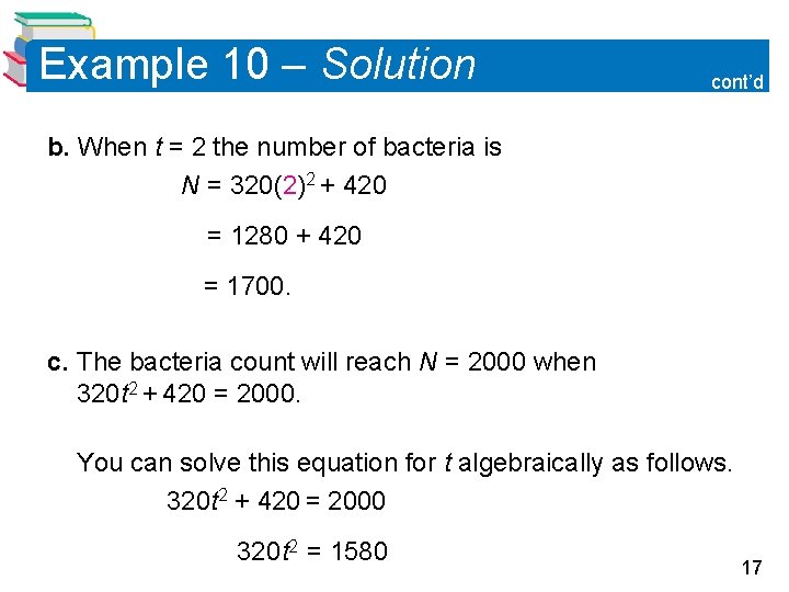Example 10 – Solution cont’d b. When t = 2 the number of bacteria