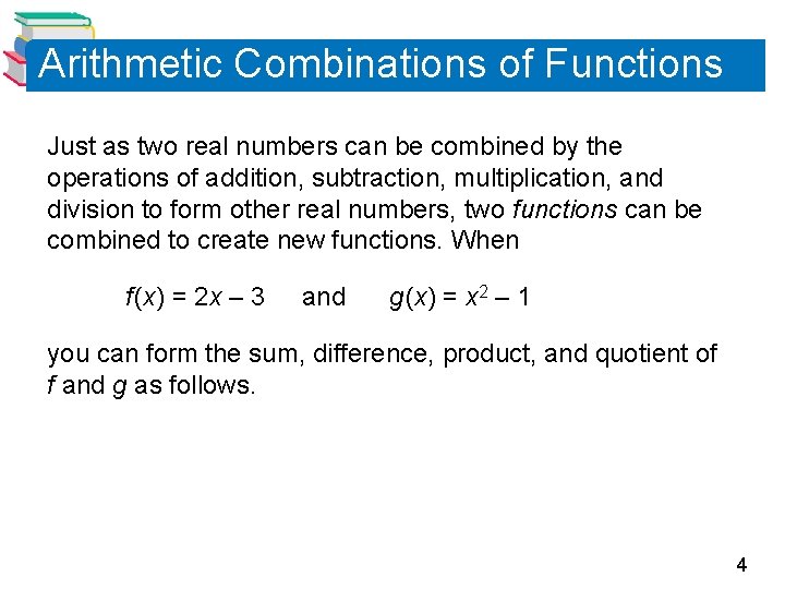 Arithmetic Combinations of Functions Just as two real numbers can be combined by the