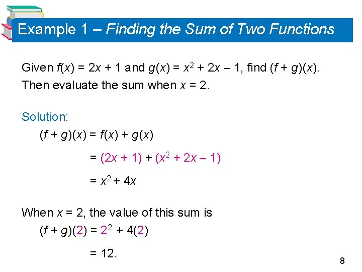 Example 1 – Finding the Sum of Two Functions Given f (x) = 2