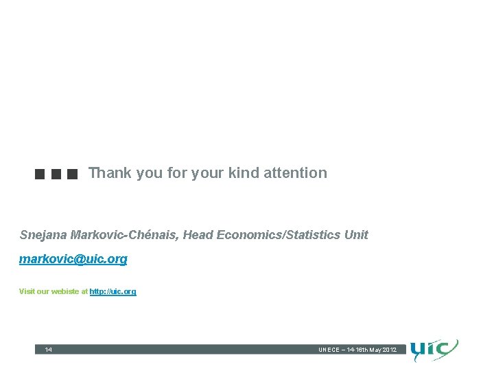Thank you for your kind attention Snejana Markovic-Chénais, Head Economics/Statistics Unit markovic@uic. org Visit