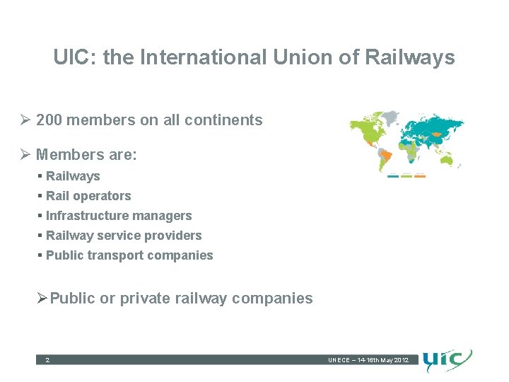 UIC: the International Union of Railways Ø 200 members on all continents Ø Members